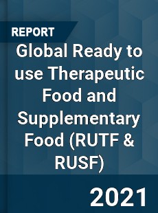 Global Ready to use Therapeutic Food and Supplementary Food Market