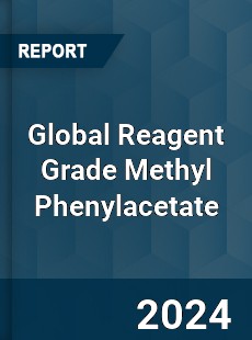 Global Reagent Grade Methyl Phenylacetate Industry