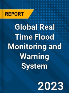 Global Real Time Flood Monitoring and Warning System Market