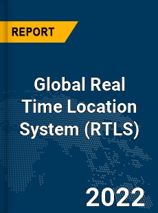 Global Real Time Location System Market