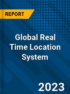 Global Real Time Location System Market