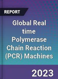 Global Real time Polymerase Chain Reaction Machines Market