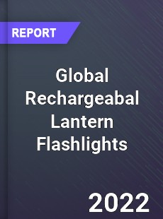 Global Rechargeabal Lantern Flashlights Market