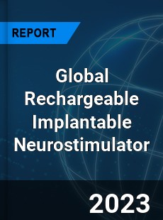 Global Rechargeable Implantable Neurostimulator Industry