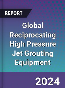 Global Reciprocating High Pressure Jet Grouting Equipment Industry