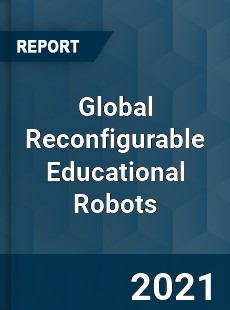 Global Reconfigurable Educational Robots Market