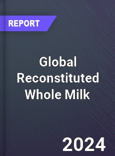 Global Reconstituted Whole Milk Industry