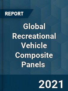 Global Recreational Vehicle Composite Panels Market