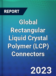 Global Rectangular Liquid Crystal Polymer Connectors Market