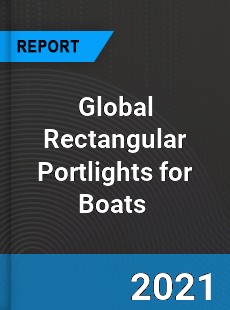 Global Rectangular Portlights for Boats Market