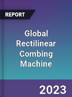 Global Rectilinear Combing Machine Industry