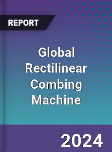 Global Rectilinear Combing Machine Industry