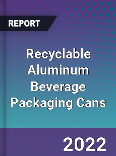 Global Recyclable Aluminum Beverage Packaging Cans Market