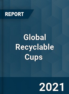 Global Recyclable Cups Market