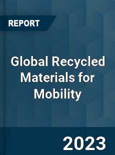 Global Recycled Materials for Mobility Industry