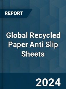 Global Recycled Paper Anti Slip Sheets Industry