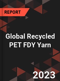 Global Recycled PET FDY Yarn Market