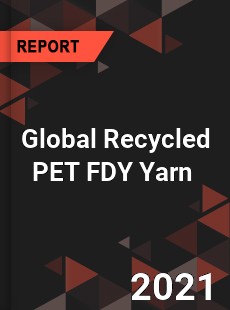 Global Recycled PET FDY Yarn Market