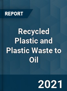 Global Recycled Plastic and Plastic Waste to Oil Market