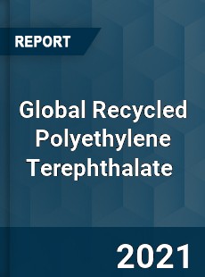 Global Recycled Polyethylene Terephthalate Market