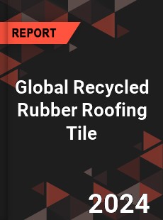 Global Recycled Rubber Roofing Tile Industry