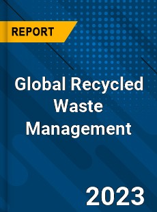 Global Recycled Waste Management Industry