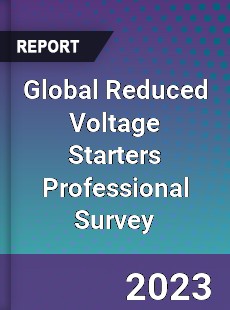 Global Reduced Voltage Starters Professional Survey Report