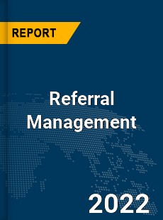 Global Referral Management Market