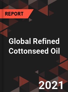 Global Refined Cottonseed Oil Market