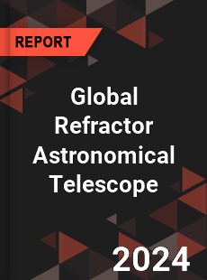 Global Refractor Astronomical Telescope Industry