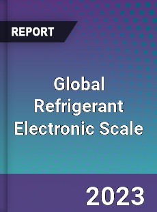 Global Refrigerant Electronic Scale Industry