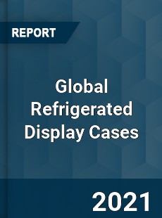 Global Refrigerated Display Cases Market