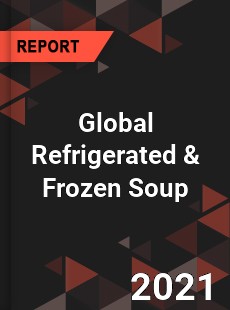 Global Refrigerated amp Frozen Soup Market