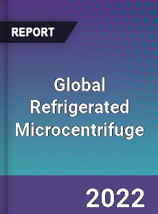 Global Refrigerated Microcentrifuge Market