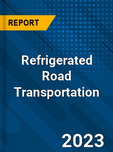 Global Refrigerated Road Transportation Market