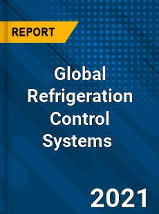 Global Refrigeration Control Systems Market