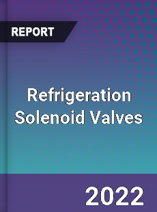 Global Refrigeration Solenoid Valves Industry