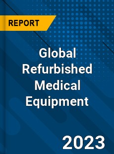 Global Refurbished Medical Equipment Market