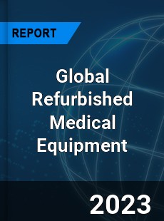 Global Refurbished Medical Equipment Market