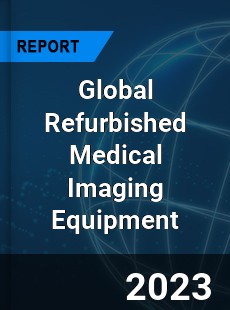 Global Refurbished Medical Imaging Equipment Market