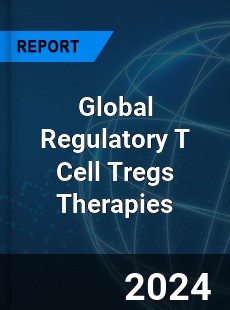 Global Regulatory T Cell Tregs Therapies Industry