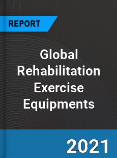 Global Rehabilitation Exercise Equipments Market