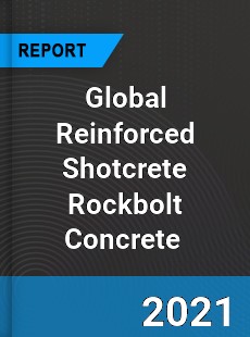 Global Reinforced Shotcrete Rockbolt Concrete Market