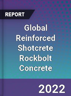 Global Reinforced Shotcrete Rockbolt Concrete Market