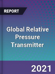 Global Relative Pressure Transmitter Market