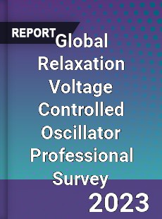 Global Relaxation Voltage Controlled Oscillator Professional Survey Report