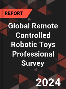 Global Remote Controlled Robotic Toys Professional Survey Report