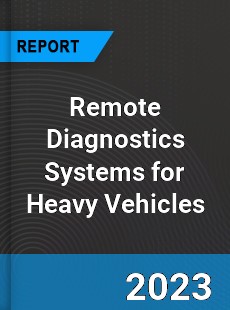 Global Remote Diagnostics Systems for Heavy Vehicles Market