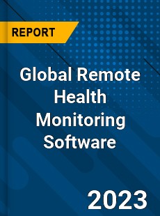 Global Remote Health Monitoring Software Industry