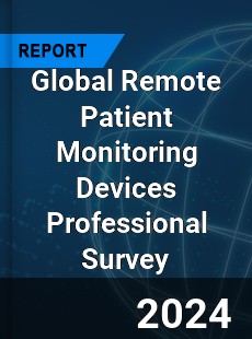 Global Remote Patient Monitoring Devices Professional Survey Report